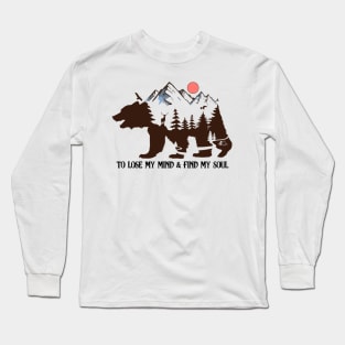 TO LOSE MY MIND AND FIND MY SOUL Explore the Wild Camping Adventure Novelty Gift Long Sleeve T-Shirt